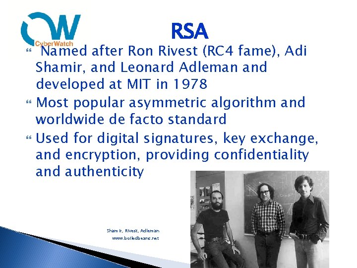  RSA Named after Ron Rivest (RC 4 fame), Adi Shamir, and Leonard Adleman