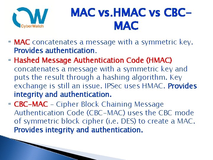 MAC vs. HMAC vs CBCMAC MAC concatenates a message with a symmetric key. Provides