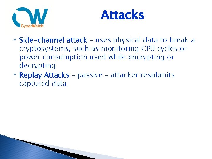 Attacks Side-channel attack – uses physical data to break a cryptosystems, such as monitoring