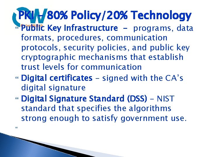 PKI – 80% Policy/20% Technology Public Key Infrastructure - programs, data formats, procedures, communication