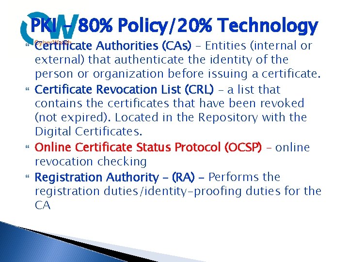 PKI – 80% Policy/20% Technology Certificate Authorities (CAs) – Entities (internal or external) that