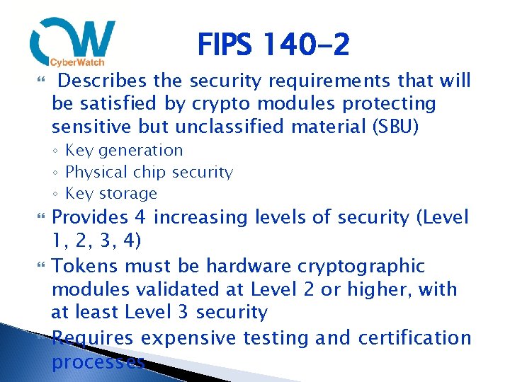 FIPS 140 -2 Describes the security requirements that will be satisfied by crypto modules