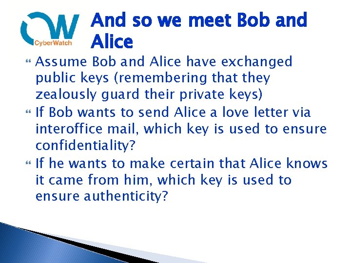 And so we meet Bob and Alice Assume Bob and Alice have exchanged public