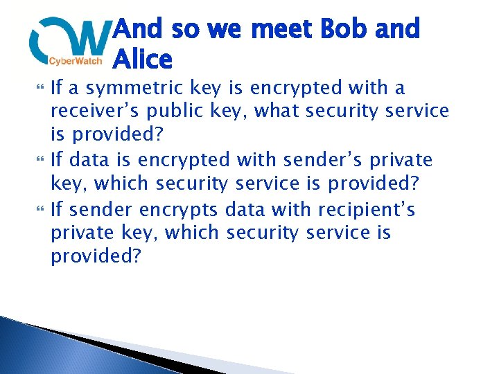 And so we meet Bob and Alice If a symmetric key is encrypted with