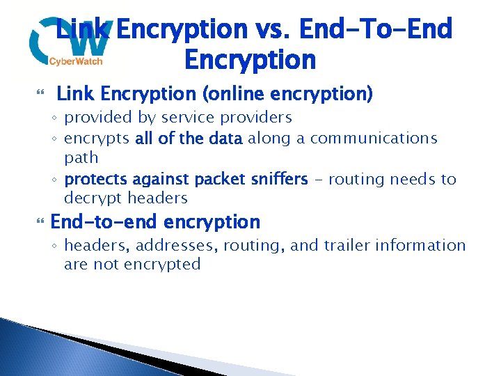 Link Encryption vs. End-To-End Encryption Link Encryption (online encryption) ◦ provided by service providers