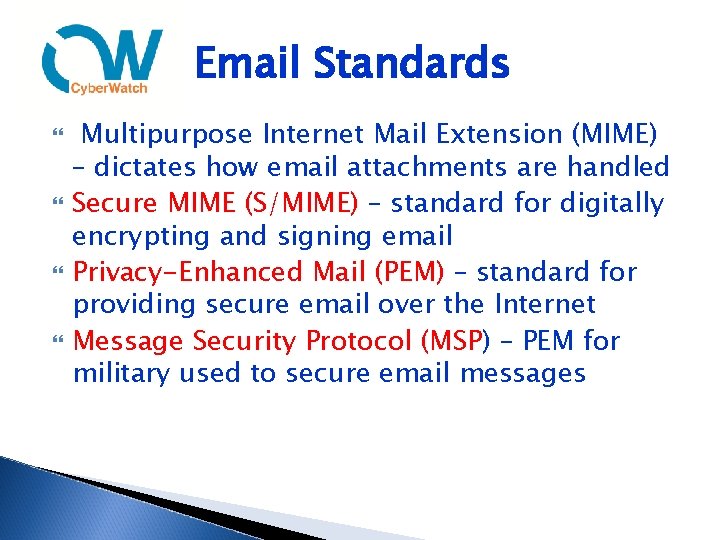 Email Standards Multipurpose Internet Mail Extension (MIME) – dictates how email attachments are handled