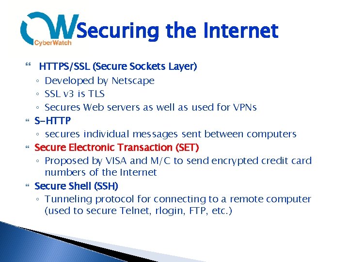 Securing the Internet HTTPS/SSL (Secure Sockets Layer) ◦ Developed by Netscape ◦ SSL v