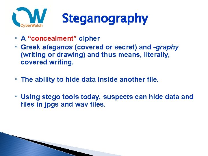 Steganography A “concealment” cipher Greek steganos (covered or secret) and -graphy (writing or drawing)