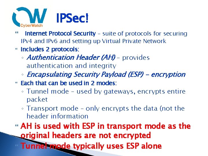 IPSec! Internet Protocol Security – suite of protocols for securing IPv 4 and IPv