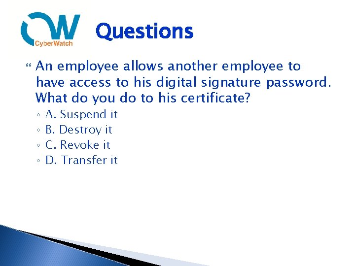 Questions An employee allows another employee to have access to his digital signature password.