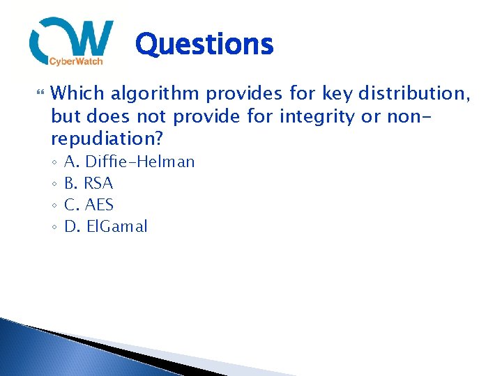 Questions Which algorithm provides for key distribution, but does not provide for integrity or