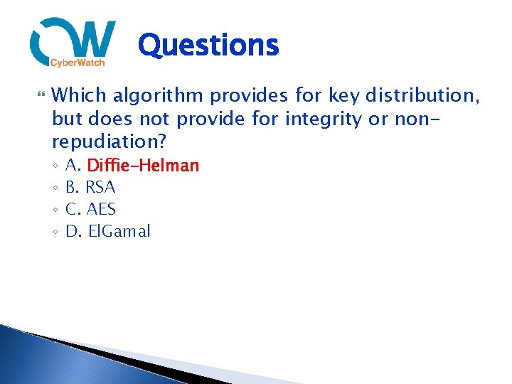 Questions Which algorithm provides for key distribution, but does not provide for integrity or