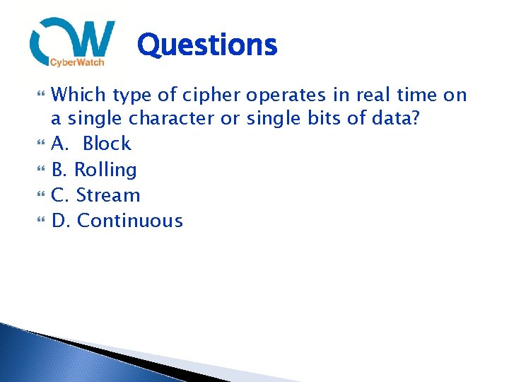 Questions Which type of cipher operates in real time on a single character or