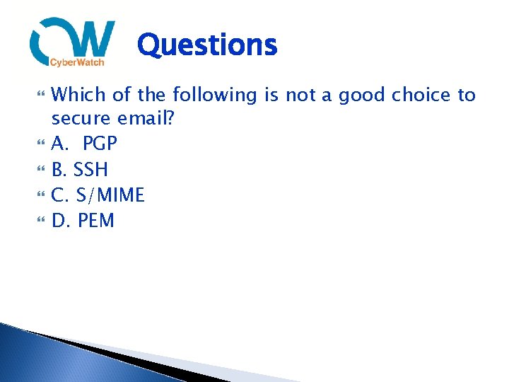 Questions Which of the following is not a good choice to secure email? A.