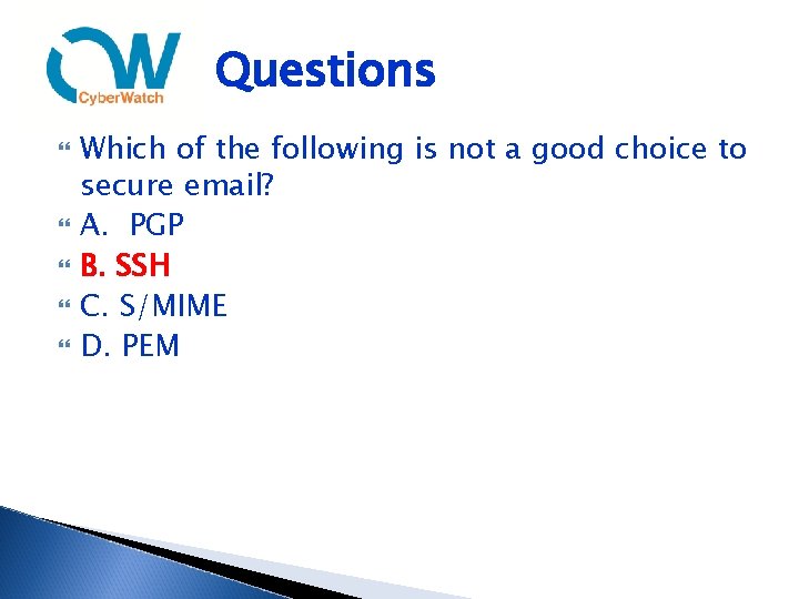 Questions Which of the following is not a good choice to secure email? A.