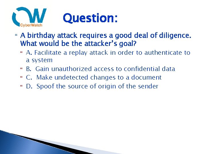 Question: A birthday attack requires a good deal of diligence. What would be the