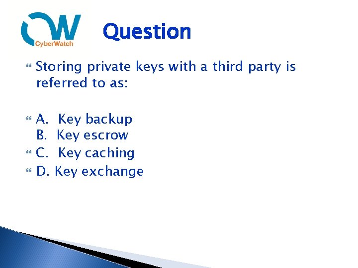 Question Storing private keys with a third party is referred to as: A. B.