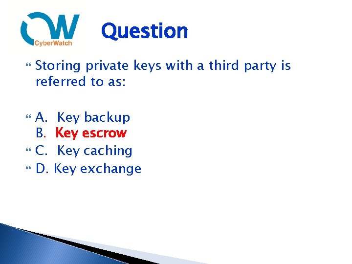 Question Storing private keys with a third party is referred to as: A. B.