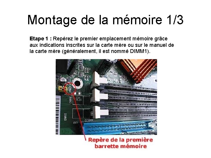 Montage de la mémoire 1/3 Etape 1 : Repérez le premier emplacement mémoire grâce