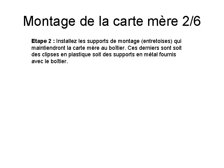 Montage de la carte mère 2/6 Etape 2 : Installez les supports de montage