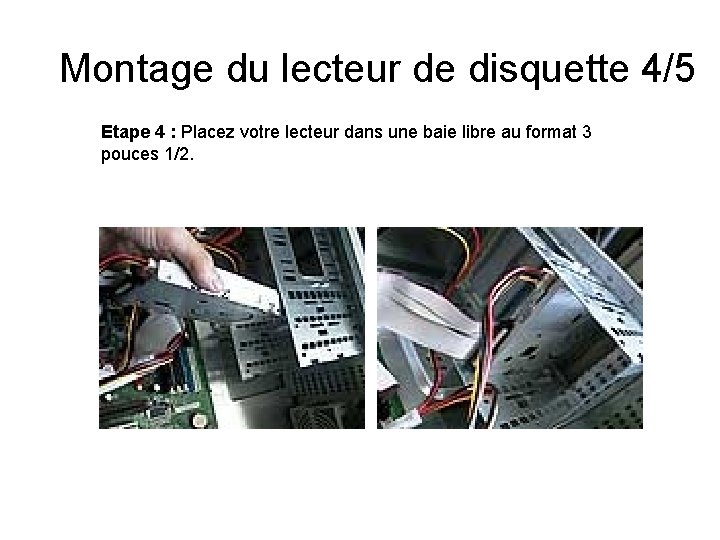 Montage du lecteur de disquette 4/5 Etape 4 : Placez votre lecteur dans une