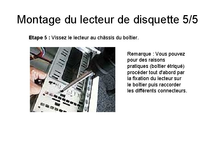 Montage du lecteur de disquette 5/5 Etape 5 : Vissez le lecteur au châssis