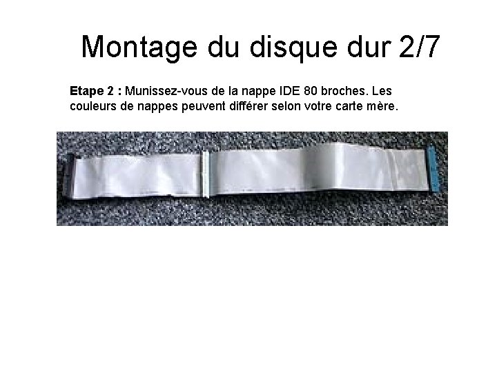 Montage du disque dur 2/7 Etape 2 : Munissez-vous de la nappe IDE 80