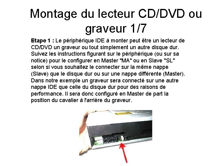 Montage du lecteur CD/DVD ou graveur 1/7 Etape 1 : Le périphérique IDE à