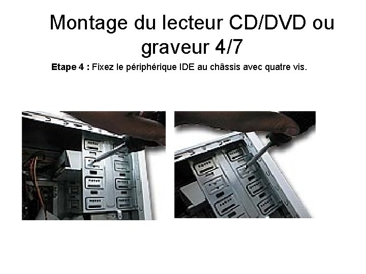 Montage du lecteur CD/DVD ou graveur 4/7 Etape 4 : Fixez le périphérique IDE