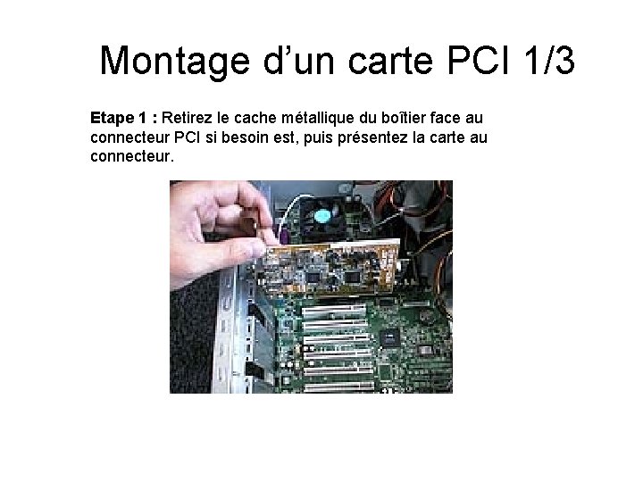 Montage d’un carte PCI 1/3 Etape 1 : Retirez le cache métallique du boîtier