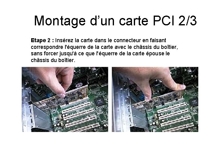 Montage d’un carte PCI 2/3 Etape 2 : Insérez la carte dans le connecteur