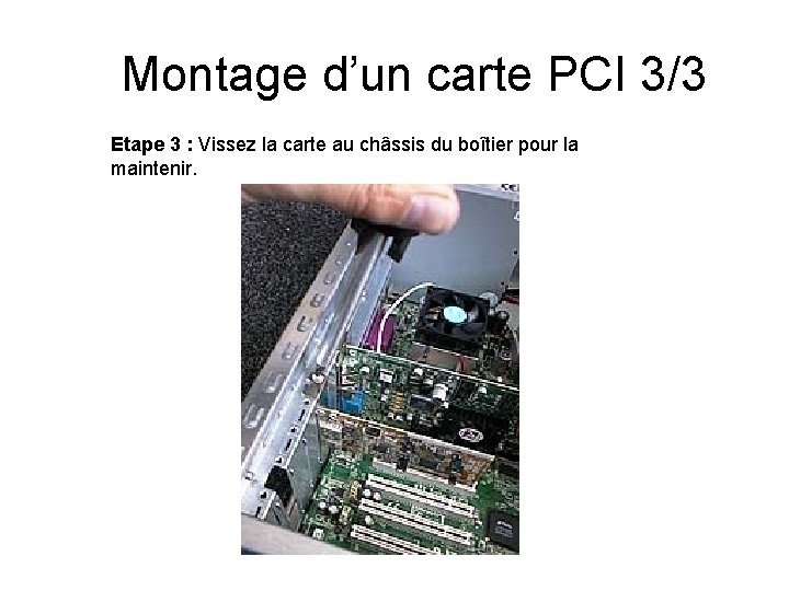 Montage d’un carte PCI 3/3 Etape 3 : Vissez la carte au châssis du