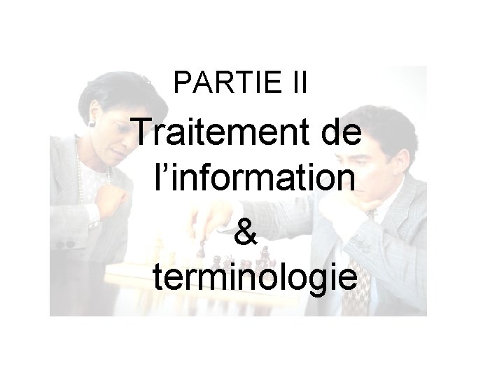 PARTIE II Traitement de l’information & terminologie 