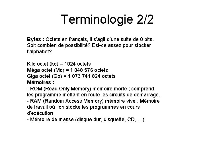 Terminologie 2/2 Bytes : Octets en français, il s’agit d’une suite de 8 bits.