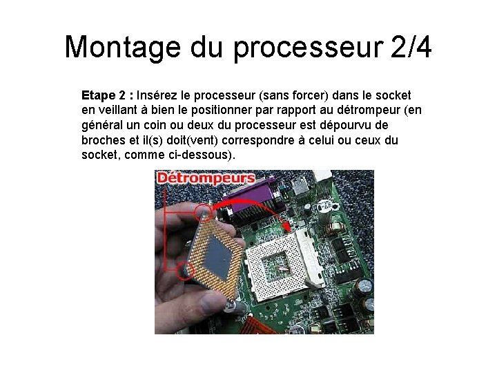Montage du processeur 2/4 Etape 2 : Insérez le processeur (sans forcer) dans le