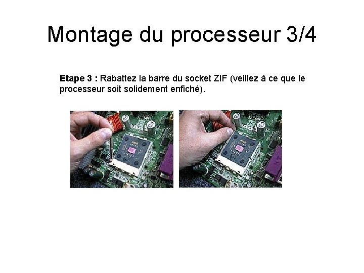 Montage du processeur 3/4 Etape 3 : Rabattez la barre du socket ZIF (veillez