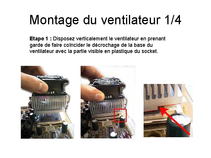 Montage du ventilateur 1/4 Etape 1 : Disposez verticalement le ventilateur en prenant garde