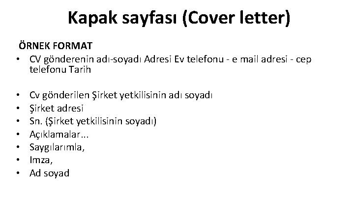 Kapak sayfası (Cover letter) ÖRNEK FORMAT • CV gönderenin adı-soyadı Adresi Ev telefonu -