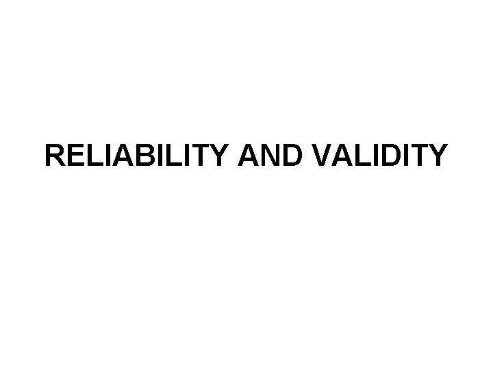 RELIABILITY AND VALIDITY 