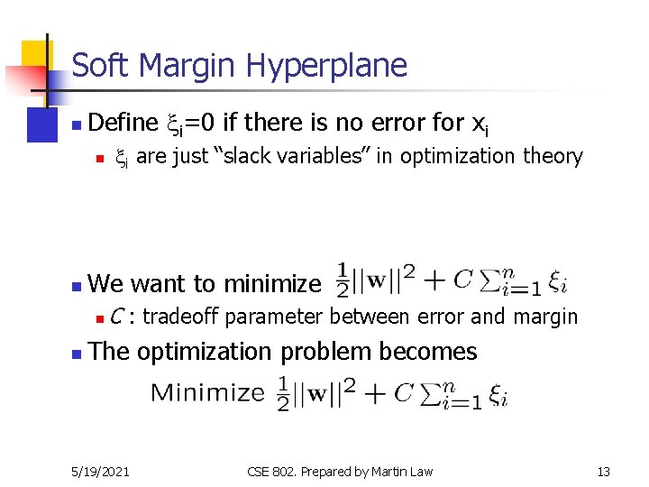 Soft Margin Hyperplane n Define xi=0 if there is no error for xi n Soft Margin Hyperplane n Define xi=0 if there is no error for xi n