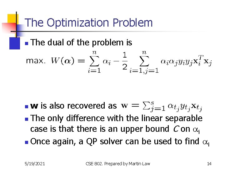 The Optimization Problem n The dual of the problem is w is also recovered The Optimization Problem n The dual of the problem is w is also recovered