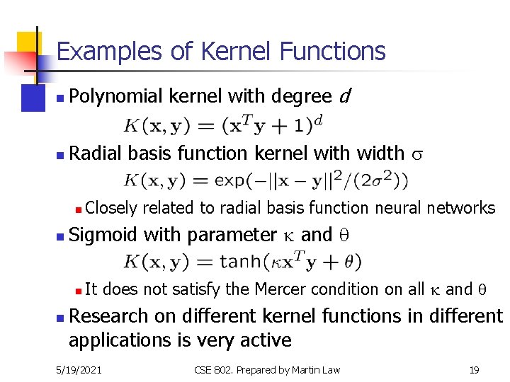 Examples of Kernel Functions n Polynomial kernel with degree d n Radial basis function Examples of Kernel Functions n Polynomial kernel with degree d n Radial basis function