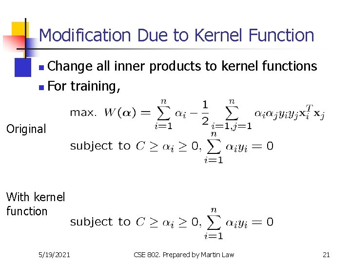 Modification Due to Kernel Function Change all inner products to kernel functions n For Modification Due to Kernel Function Change all inner products to kernel functions n For