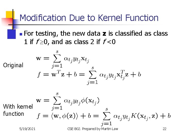Modification Due to Kernel Function n For testing, the new data z is classified Modification Due to Kernel Function n For testing, the new data z is classified