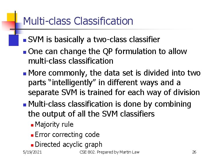 Multi-class Classification SVM is basically a two-classifier n One can change the QP formulation Multi-class Classification SVM is basically a two-classifier n One can change the QP formulation