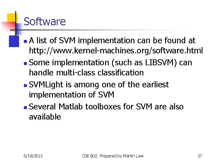 Software A list of SVM implementation can be found at http: //www. kernel-machines. org/software. Software A list of SVM implementation can be found at http: //www. kernel-machines. org/software.