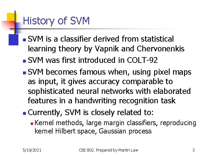 History of SVM is a classifier derived from statistical learning theory by Vapnik and History of SVM is a classifier derived from statistical learning theory by Vapnik and