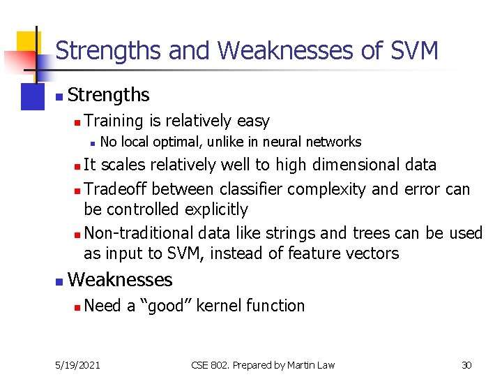 Strengths and Weaknesses of SVM n Strengths n Training is relatively easy n No Strengths and Weaknesses of SVM n Strengths n Training is relatively easy n No