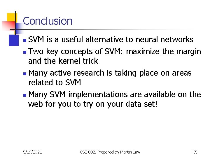Conclusion SVM is a useful alternative to neural networks n Two key concepts of Conclusion SVM is a useful alternative to neural networks n Two key concepts of