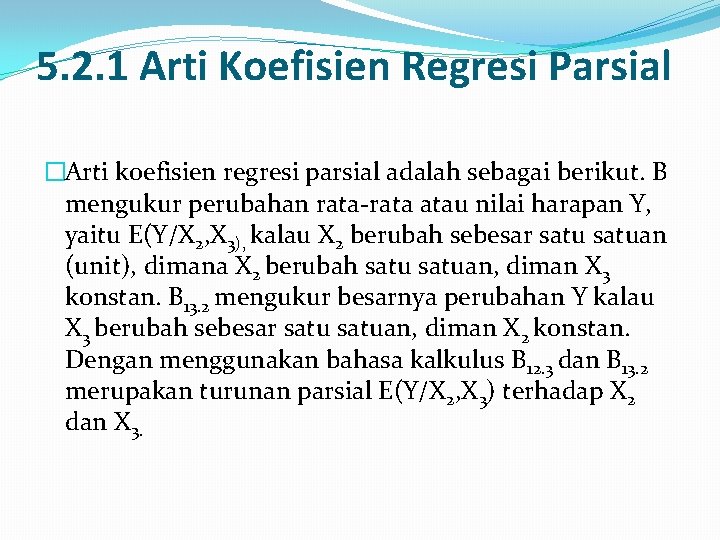 5. 2. 1 Arti Koefisien Regresi Parsial �Arti koefisien regresi parsial adalah sebagai berikut.